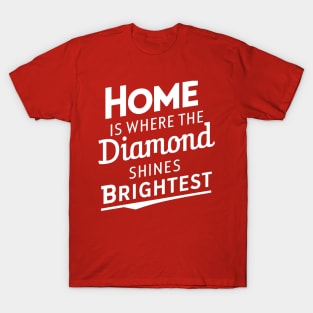 Home is where the diamond shines brightest T-Shirt